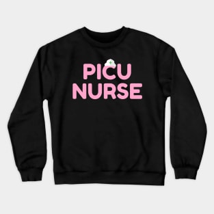 PICU Nurse! Pediatric ICU Nursing Crewneck Sweatshirt